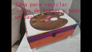 Idea para reciclar cajas de fresas y hacer un baul