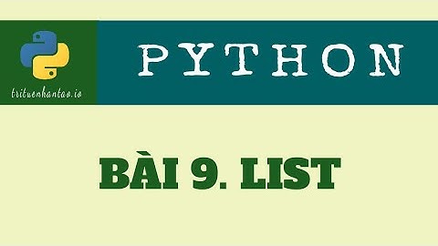 Bài 9. List (Danh sách) | Trí Tuệ Nhân Tạo ▶ Lập trình Python