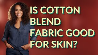 Is cotton blend fabric good for skin?