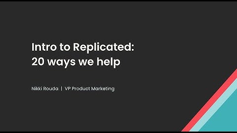 Intro to Replicated: 20 ways we help from RepliCon Q3 2022
