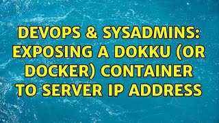 DevOps & SysAdmins: Exposing a Dokku (or Docker) Container to server IP address