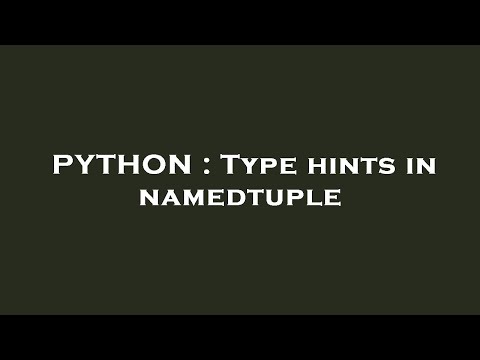 PYTHON : Type hints in namedtuple