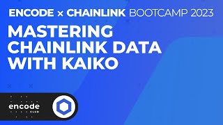 Encode x Chainlink Bootcamp 2023: Mastering Chainlink Data Workshop with Kaiko