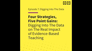 EP 7: 4 Strategies, 5 Point Gains: Digging Into The Data on The Impact of Evidence-Based Teaching