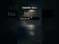 Crushing Goals -  Motivational Quotes