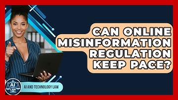 Can Online Misinformation Regulation Keep Pace? - AI and Technology Law