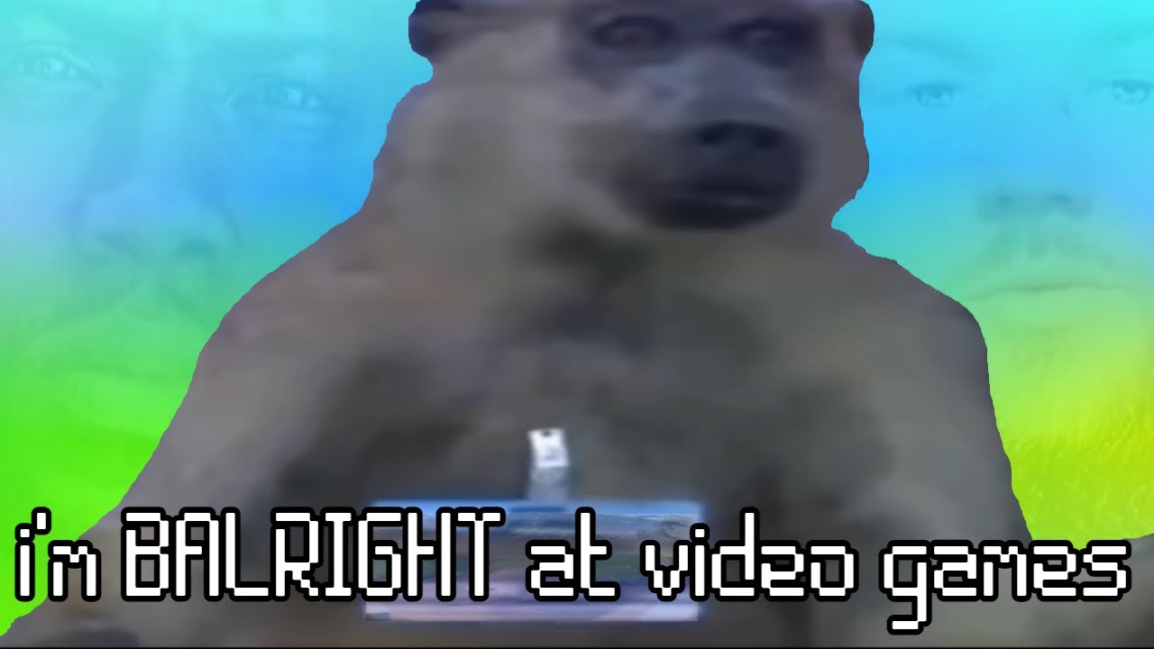 i'm BALRIGHT at video games - YouTube