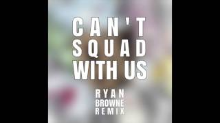 Borgore - Can't Squad With Us (Ryan Browne Remix)