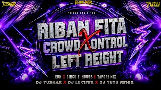 RIBAN FITA X CROWD CONTROL LEFT REIGHT [EDM X CIRCUIT HOUSE X TAPORI MIX] DJ TUSHAR X DJ TUTU REMIX 