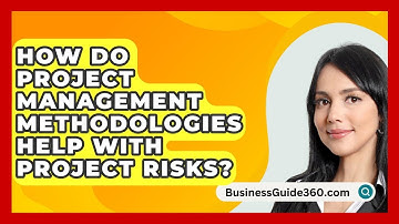 How Do Project Management Methodologies Help With Project Risks? - BusinessGuide360.com