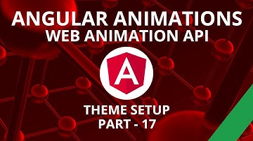 Angular Animations Theme Setup Part 17