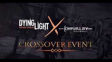 Dying Light: Chivalry: Medieval Warfare Crossover Event.