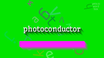 PHOTOCONDUCTOR - How to say Photoconductor?