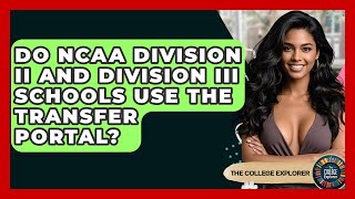 Do NCAA Division II And Division III Schools Use The Transfer Portal? - The College Explorer