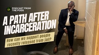 A Path After Incarceration: How can we assist people who have just been released from "jail?"