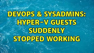 Celebrity DevOps & SysAdmins: Hyper-V Guests suddenly stopped working (2 Solutions!!) Net Worth