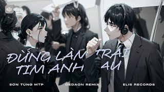 Information @Sontungmtp - Đừng Làm Trái Tim Anh Đau (Dadeon Remix) | ELIS RECORDS Guide