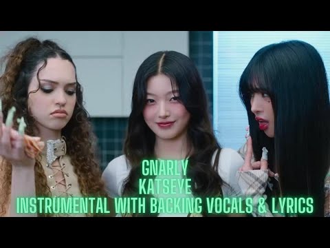 Gnarly ~ KATSEYE ~ Instrumental With Backing Vocals & Lyrics