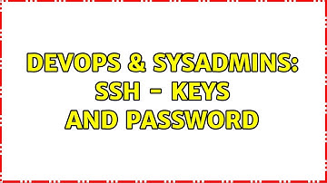 DevOps & SysAdmins: ssh - keys and password (2 Solutions!!)