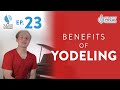 Ep. 23 "Benefits Of Yodeling" - Voice Lessons To The World