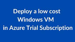 Deploy a Low Cost Windows VM in Azure Free Trial | Step-by-Step Guide
