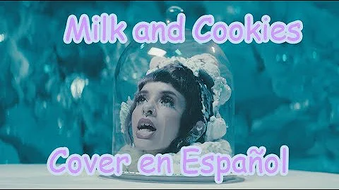 Melanie Martinez - Milk And Cookies Cover Español