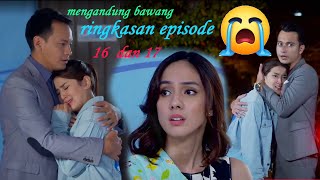 episode 16 & 17 MENGANDUNG BAWANG Almira sangat menyedihkan