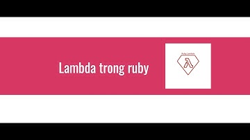 Lập trình ruby - học ruby cơ bản - bài 2: Block - Proc - Lambda