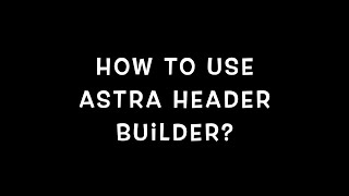 How To Create Header In Astra WordPress Theme