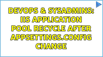 DevOps & SysAdmins: IIS Application Pool recycle after appsettings.config change