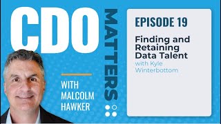 Finding and Retaining Data Talent with Kyle Winterbottom | CDO Matters Ep. 19