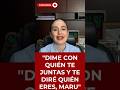 "DIME CON QUIÉN TE JUNTAS Y TE DIRÉ QUIÉN ERES, MARU" | #shorts #debate #política #4t #usa