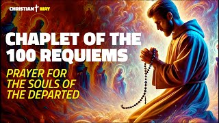 Chaplet of the 100 Requiems for the Souls of the Departed | In Suffrage for the Souls in Purgatory