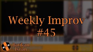 Weekly Improv #45 | Batikan Iscan