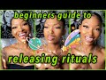 RELEASING RITUALS FOR BEGINNERS! Beginners Guide to Releasing Rituals! ✨🧚🏾