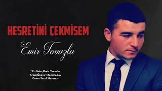 Emir Tovuzlu - Hesretini Cekmisem 2021 [] Resimi