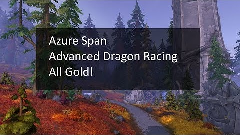 Azure Span Dragon Racing, Advanced Races, All Gold! | World of Warcraft: Dragonflight