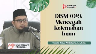 Mencegah Kelemahan Iman (Sesi 2) - Ustadz Askar Wardhana, Lc.,M.Pd.