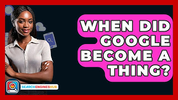 When Did Google Become A Thing? - SearchEnginesHub.com