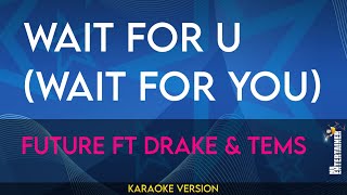 Wait For U (Wait For You) - Future ft Drake & Tems (KARAOKE)