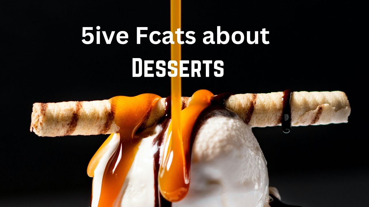 5ive Delicious Facts About Desserts😋 - YouTube