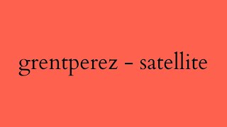 grentperez - satellite (Alternative Lyric Video)