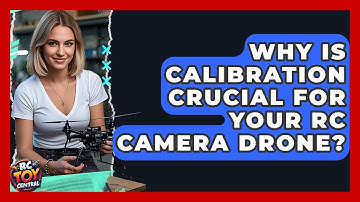 Why is calibration crucial for your RC camera drone? - RC Toy Central