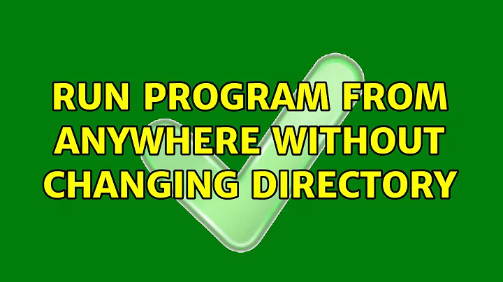 Run program from anywhere without changing directory (4 Solutions!!)