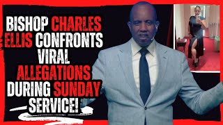 Bishop Charles Ellis Confronts Viral Allegations During Sunday Service!
