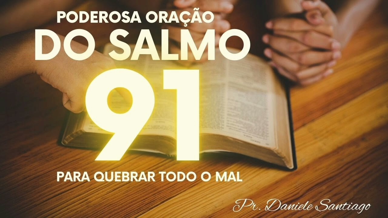 ORAÇÃO DO SALMO 91 PARA QUEBRAR TODO O MAL-24 DE FEVEREIRO 
