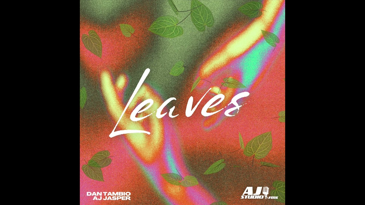 Leaves - AJ Jasper Ramat, Dan Tambio