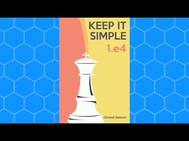 Keep it Simple: 1.e4: A Solid and Straightforward Chess Opening