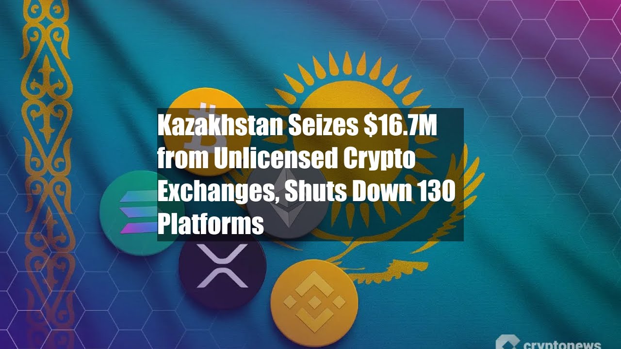 Kazakhstan Seizes $16.7M from Unlicensed Crypto Exchanges, Shuts - YouTube