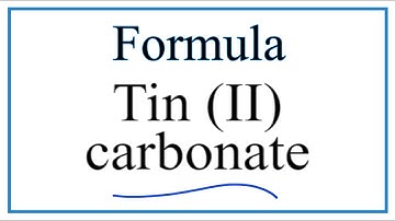 How to Write the Formula for Tin (II) carbonate